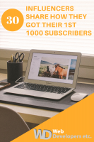 30 Influencers Share How They Got Their 1st 1000 Subscribers